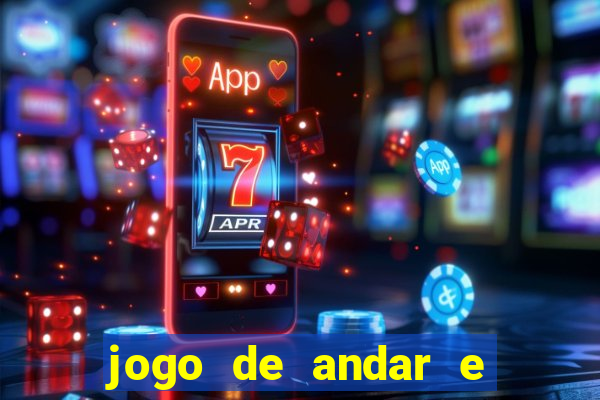 jogo de andar e ganhar dinheiro