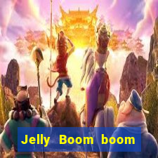 Jelly Boom boom jelly up