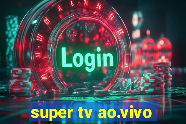 super tv ao.vivo