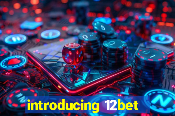 introducing 12bet