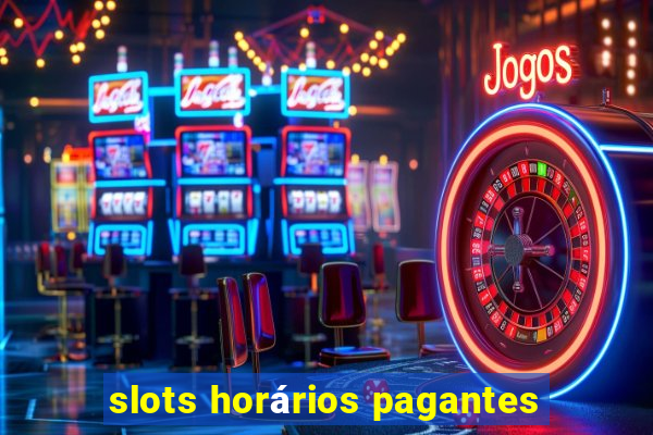 slots horários pagantes