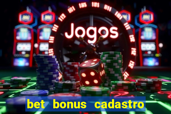 bet bonus cadastro sem deposito