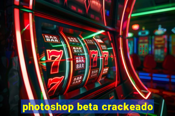 photoshop beta crackeado