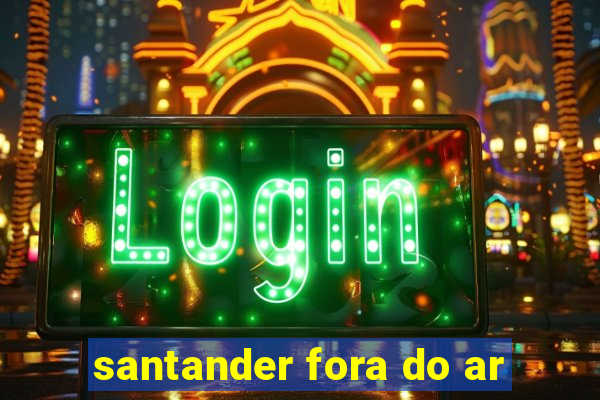 santander fora do ar