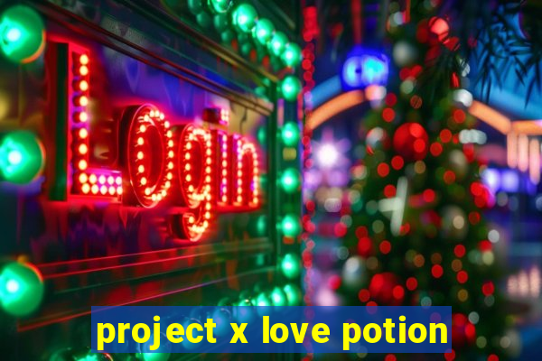 project x love potion