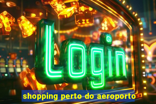 shopping perto do aeroporto