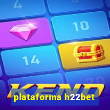 plataforma h22bet