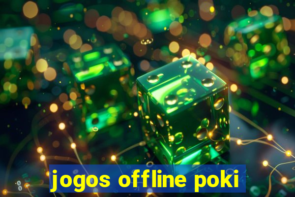 jogos offline poki