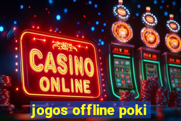 jogos offline poki