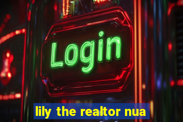 lily the realtor nua