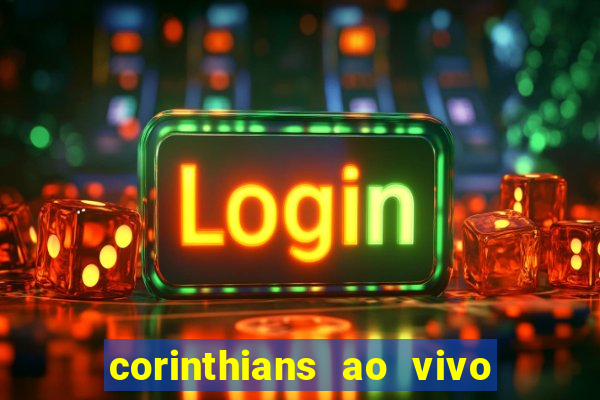 corinthians ao vivo futebol play