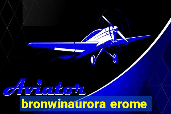 bronwinaurora erome