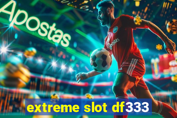 extreme slot df333