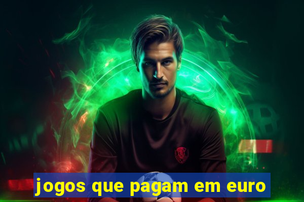 jogos que pagam em euro