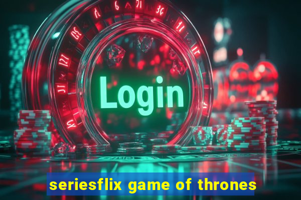 seriesflix game of thrones