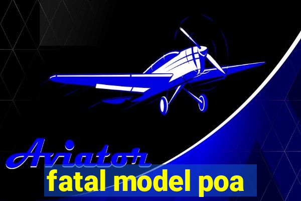 fatal model poa