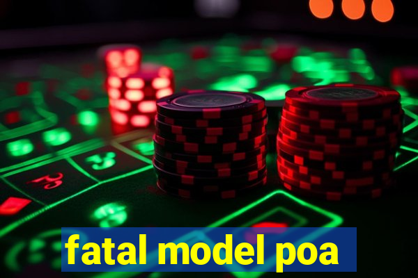 fatal model poa