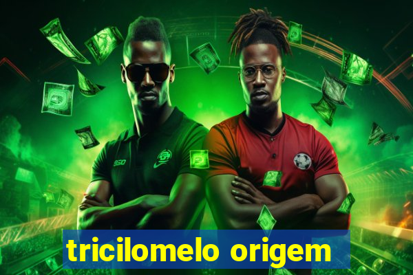 tricilomelo origem