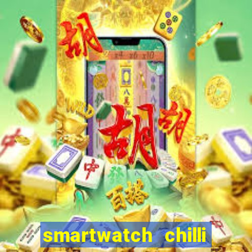 smartwatch chilli beans vale a pena smartwatch chilli beans