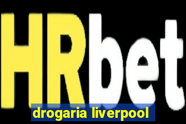 drogaria liverpool