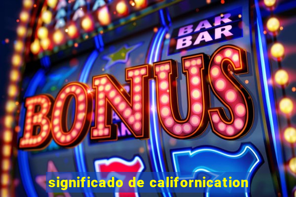 significado de californication