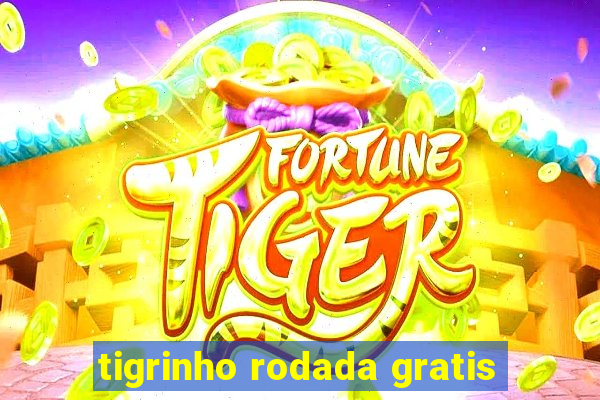 tigrinho rodada gratis