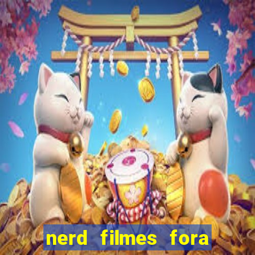 nerd filmes fora do ar