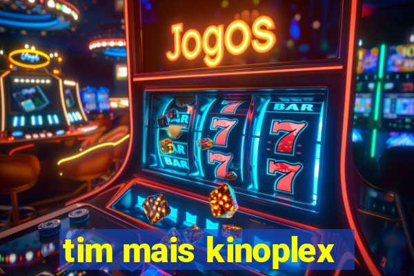 tim mais kinoplex