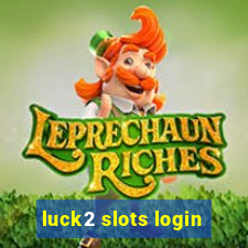 luck2 slots login