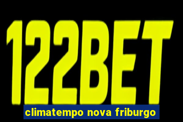 climatempo nova friburgo