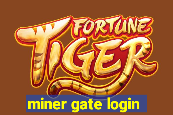 miner gate login