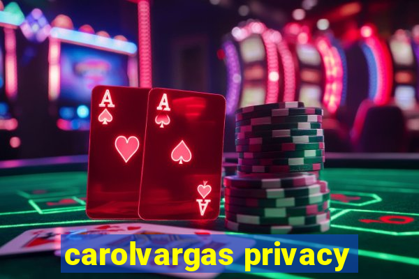 carolvargas privacy