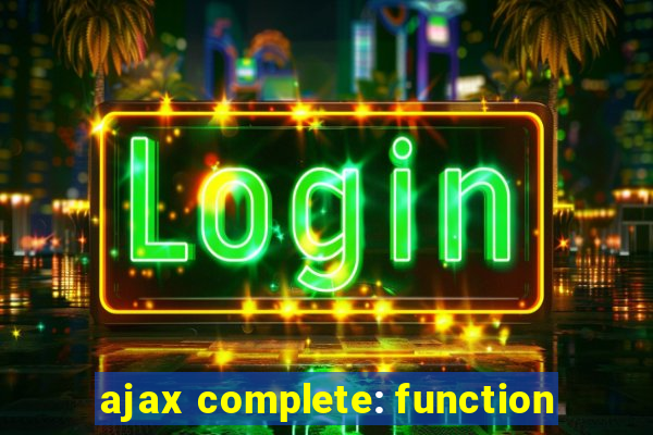 ajax complete: function