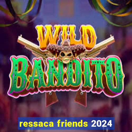 ressaca friends 2024