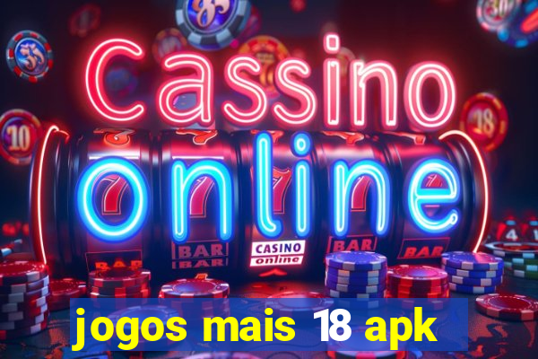 jogos mais 18 apk