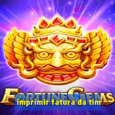 imprimir fatura da tim