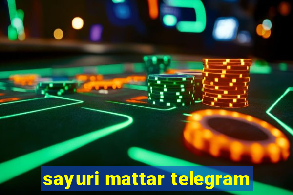 sayuri mattar telegram