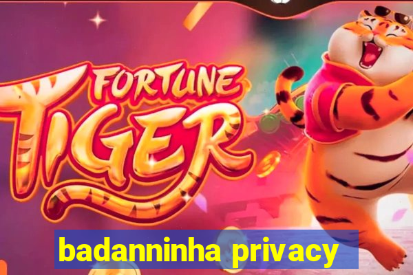 badanninha privacy