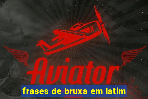 frases de bruxa em latim