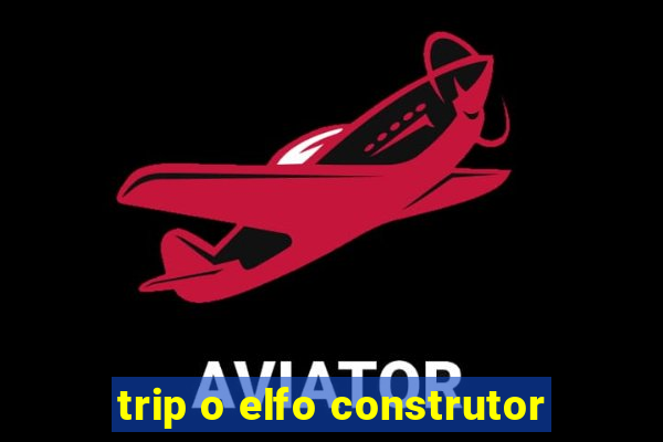 trip o elfo construtor