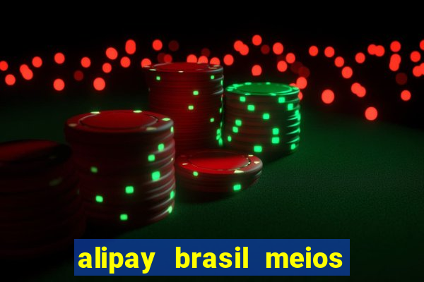 alipay brasil meios de pagamento ltda