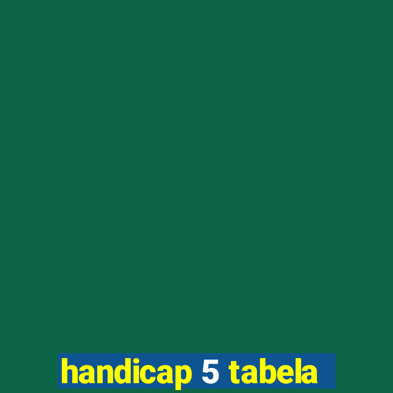 handicap 5 tabela