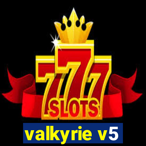 valkyrie v5