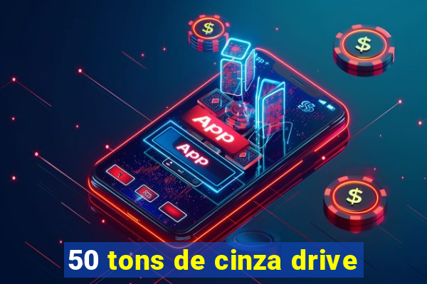 50 tons de cinza drive