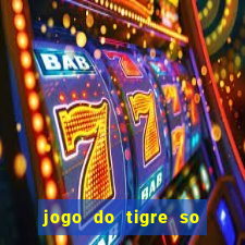 jogo do tigre so para brincar