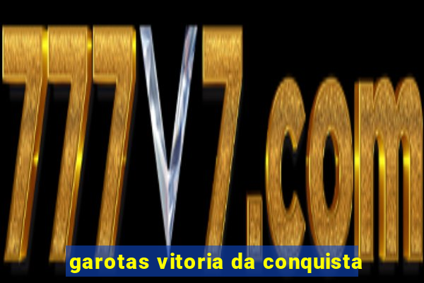 garotas vitoria da conquista