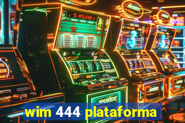 wim 444 plataforma