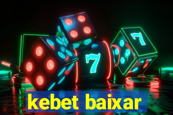 kebet baixar