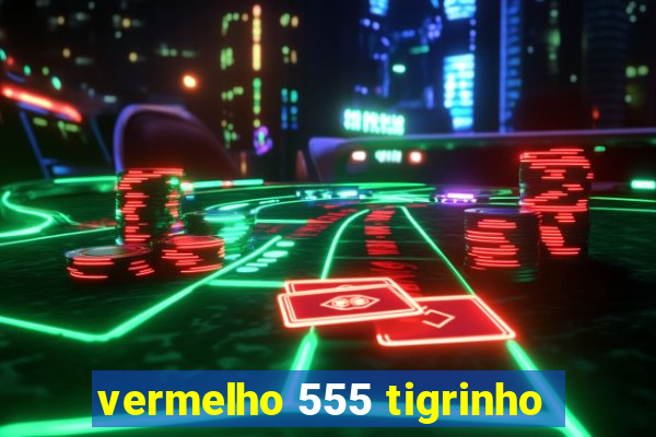 vermelho 555 tigrinho