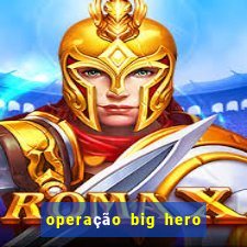 operação big hero assistir online